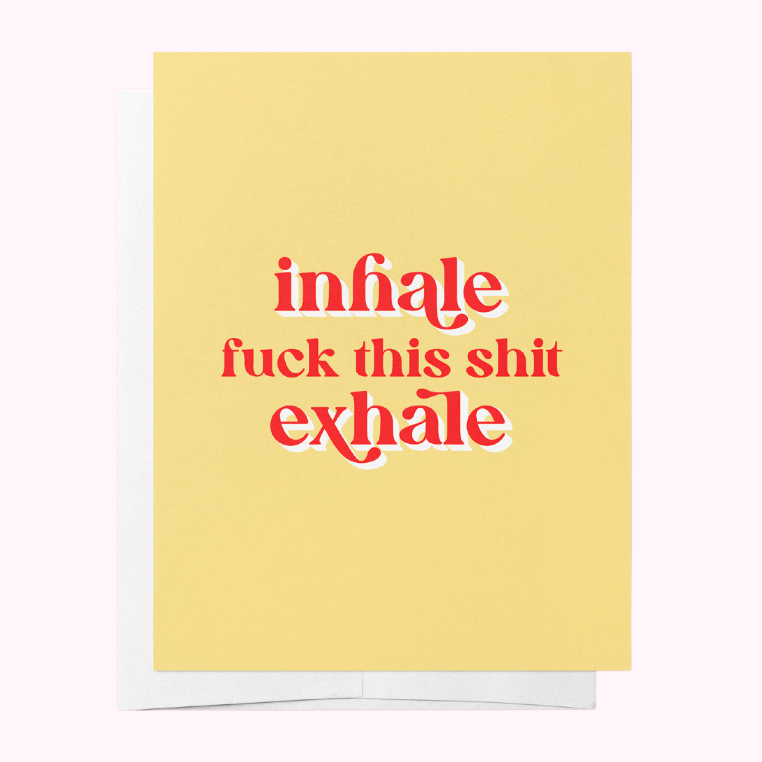 Inhale, FUCK THIS SHIT, Exhale