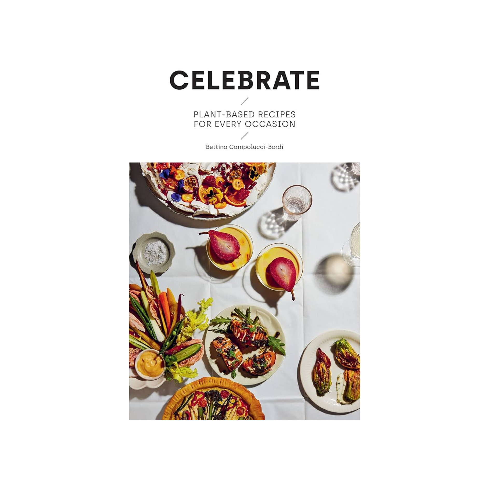 Celebrate; Plant-Based Recipes For Every Occasion