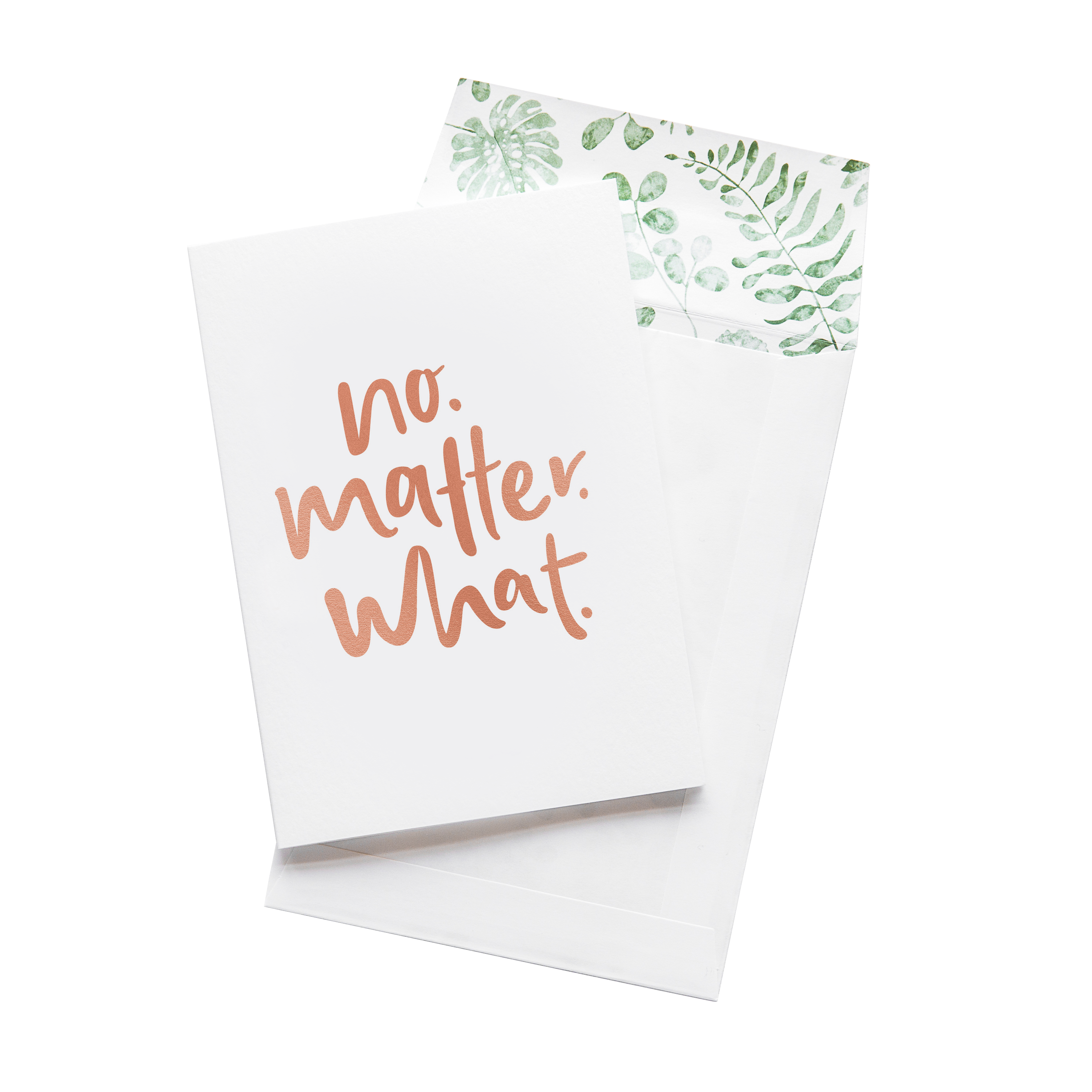 No. Matter. What. - Greeting Card